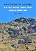 Mardin ili ve İlçeleri (Tur Abdin Bölgesi) Süryani İnziva Geleneğinin Mimari Tanıkları Mardin ili ve İlçeleri (Tur Abdin Bölgesi) Süryani İnziva Geleneğinin Mimari Tanıkları