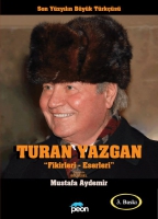 Turan Yazgan: Fikirleri - Eserleri - Son Yzyılın Byk Trks
