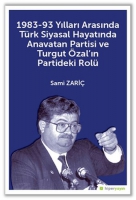 1983-93 Yılları Arasında Türk Siyasal Hayatında Anavatan Partisi Ve Turgut Özal ın Partideki Rolü 1983-93 Yılları Arasında Türk Siyasal Hayatında Anavatan Partisi Ve Turgut Özal ın Partideki Rolü