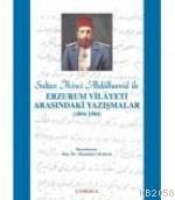 Sultan 2. Abdlhamid İle Erzurum Vilayeti Arasındaki Yazışmalar (1894-1904)