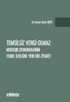 Temsilsiz Vergi Olmaz - Modern Demokrasinin Temel İlkesine Yeni Bir Ziyaret Temsilsiz Vergi Olmaz - Modern Demokrasinin Temel İlkesine Yeni Bir Ziyaret
