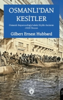 Osmanlı'dan Kesitler ;Osmanlı İmparatorluğu'ndaki Elçilik Anılarım -1920 Öncesi- Osmanlı'dan Kesitler ;Osmanlı İmparatorluğu'ndaki Elçilik Anılarım -1920 Öncesi-