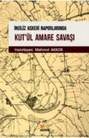 İngiliz Askeri Raporlarında Kut'ül Amare Savaşı İngiliz Askeri Raporlarında Kut'ül Amare Savaşı
