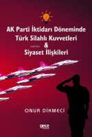 AK Parti İktidarı Dneminde Trk Silahlı Kuvvetleri - Siyaset İlişkileri