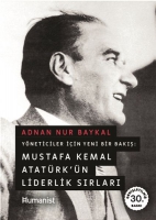 Yneticiler İin Yeni Bir Bakış: Mustafa Kemal Atatrkn Liderlik Sırları