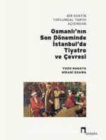 Bir Kentin Toplumsal Tarihi Aısından Osmanlı'nın Son Dneminde İstanbul'da Tiyatro ve evresi