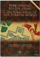 Türk Dünyası Kültür Atlası - A Cultural Atlas Of The Türkish World / Türk Devlet ve Toplulukları - T Türk Dünyası Kültür Atlası - A Cultural Atlas Of The Türkish World / Türk Devlet ve Toplulukları - T