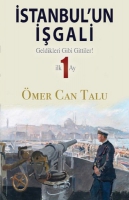 İstanbul'un İşgali;Geldikleri Gibi Gittiler! İlk 1 Ay