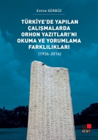 Trkiye'de Yaplan almalarda Orhon Yaztlar'n Okuma ve Yorumlama Farkllklar;(1936-2016)