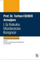 Turhan Esener Armağanı I. İş Hukuku Uluslararası Kongresi (Ciltli)