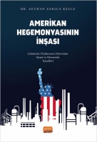 Amerikan Hegemonyasının İnşası ;Gnmz Uluslararası Dzeninin Siyasi ve Ekonomik Temelleri