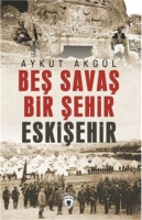 Beş Savaş Bir Şehir Eskişehir Beş Savaş Bir Şehir Eskişehir