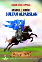 Anadolu Fatihi Sultan Alparslan Malazgirt 1071