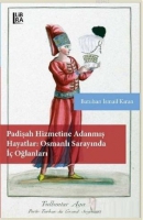 Padişah Hizmetine Adanmış Hayatlar - Osmanlı Sarayında İ Oğlanları