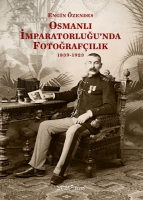 Osmanlı İmparatorluğunda Fotoğraf 1839-1923