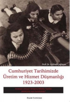 Cumhuriyet Tarihimizde retim ve Hizmet Dşmanlığı 1923-2003