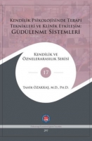 Kendilik Psikolojisinde Terapi Teknikleri ve Klinik Etkileşim: Gdlenme Sistemleri;Kendilik ve znelerarasılık Serisi 17