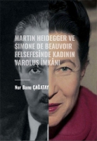Martin Heidegger Ve Simone De Beauvoir ;Felsefesinde Kadının Varoluş İmkanı