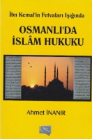 İbn Kemalin Fetvaları Işığında Osmanlıda İslam Hukuku