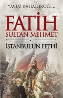 Fatih Sultan Mehmet Ve İstanbul'un Fethi (Ciltli)