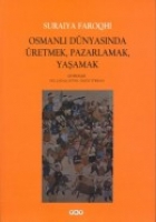 Osmanlı Dnyasında retmek, Pazarlamak, Yaşamak