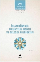 İslam Dnyası: Birliltelik Modeli ve Gelecek Perspektifi