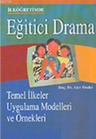 Eğitici Drama İlkğretimde; Temel İlkeler Uygulama Modelleri ve rnekleri