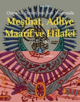 Osmanl Devleti'nin Son Yllarnda Meihat Adliye Maarif ve Hilafet 1918-1922