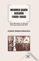 Mehmed Şakir Kesebir 1889 - 1966 Milli Mcadele ve İktisadi Kalkınmaya Adanmış Bir mr