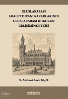 Uluslararası Adalet Divanı Kararlarının Uluslararası Hukukun Gelişimine Etkisi Uluslararası Adalet Divanı Kararlarının Uluslararası Hukukun Gelişimine Etkisi