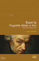 Kant'ta Özgürlük Ahlak ve Din Kant'ta Özgürlük Ahlak ve Din