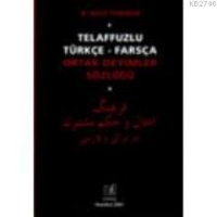 Telaffuzlu Türkçe - Farsça Ortak Deyimler Sözlüğü / Telaffuzlu Farsça-Türkçe Ortak Deyimler Sözlüğü Telaffuzlu Türkçe - Farsça Ortak Deyimler Sözlüğü / Telaffuzlu Farsça-Türkçe Ortak Deyimler Sözlüğü