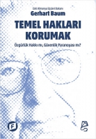 Temel Hakları Korumak Özgürlük Hakkı mı, Güvenlik Paranoyası mı? Temel Hakları Korumak Özgürlük Hakkı mı, Güvenlik Paranoyası mı?