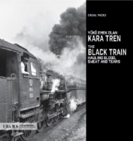 Yk Emek Olan Kara Tren - The Black Train Hauling Blood, Sweat And Tears