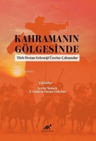 Kahramanın Gölgesinde Türk Destan Geleneği Üzerine Çalışmalar Kahramanın Gölgesinde Türk Destan Geleneği Üzerine Çalışmalar