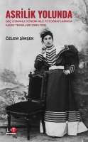 Asrilik Yolunda Ge Osmanlı Dnemi Aİle Fotoğraflarında Kadın Temsilleri  (1890?1910)