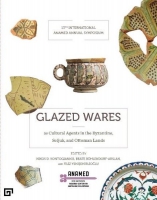 Glazed Wares as Cultural Agents in the Byzantine Seljuk and Ottoman Lands