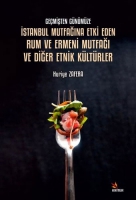 Gemişten Gnmze İstanbul Mutfağına Etki;Eden Rum ve Ermeni Mutfağı ve Diğer Etnik Kltrler