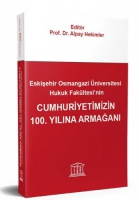 Eskişehir Osmangazi niversitesi Hukuk Fakltesi'nin Cumhuriyetimizin 100. Yılına Armağanı