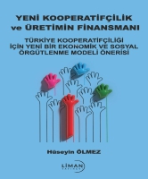 Yeni Kooperatifilik ve retimin Finansmanı;Trkiye Kooperatifiliği İin Yeni Bir Ekonomik ve Sosyal rgtlenme Modeli nerisi