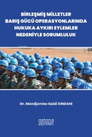 Birleşmiş Milletler Barış Gücü Operasyonlarında Hukuka Aykırı Eylemler Nedeniyle Sorumluluk Birleşmiş Milletler Barış Gücü Operasyonlarında Hukuka Aykırı Eylemler Nedeniyle Sorumluluk