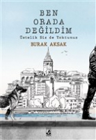 Ben Orada Değildim Üstelik Siz De Yoktunuz Ben Orada Değildim Üstelik Siz De Yoktunuz