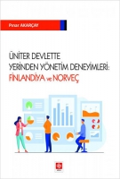 Üniter Devlette Yerinden Yönetim Deneyimleri: Finlandiya ve Norveç Üniter Devlette Yerinden Yönetim Deneyimleri: Finlandiya ve Norveç