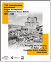 Yitik İmparatorluğu Resmetmek:  İtalyan Merceğinden Anadolu'daki Bizans Sanatı, 1960?2000