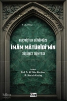 Geçmişten Günümüze İmam Maturidi'nin Düşünce Dünyası Geçmişten Günümüze İmam Maturidi'nin Düşünce Dünyası