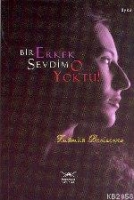 Bir Erkek Sevdim O Yoktu!