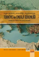 Doğu Akdeniz Jeopolitiği erevesinde;;Trkiye Enerji Gvenliği - Enerji Kaynakları ve Enerji Rotaları