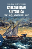 Korsanlıktan Sultanlığa - İshak, Oru ve Hızır Reislerin Hayatı