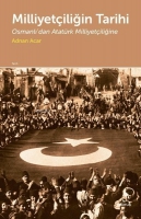 Milliyetiliğin Tarihi;Osmanlı'dan Atatrk Milliyetiliğine