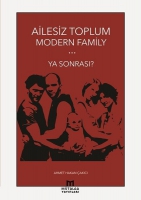 Ailesiz Toplum Modern Familiy ... Ya Sonras?